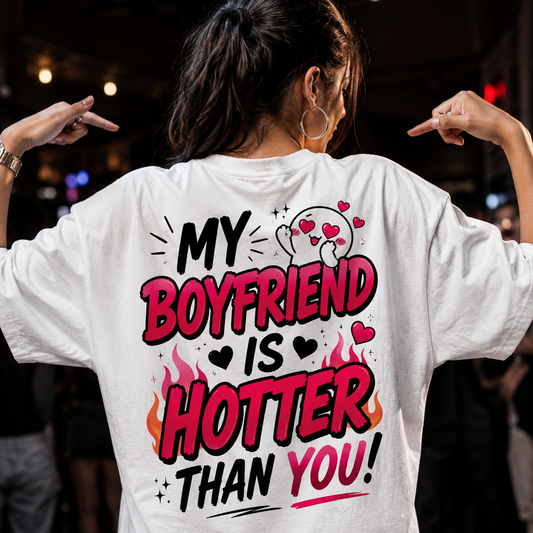 Graphic Printed T-Shirt – "MY BOYFRIEND IS HOTTER THAN YOU!" | Premium Cotton